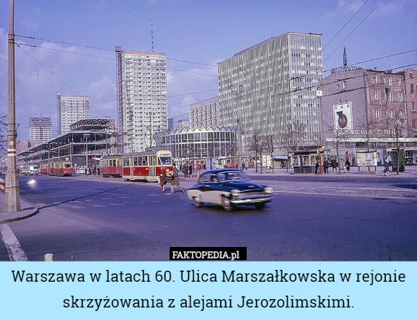 Warszawa w latach 60. Ulica Marszałkowska w rejonie skrzyżowania z alejami Jerozolimskimi. 