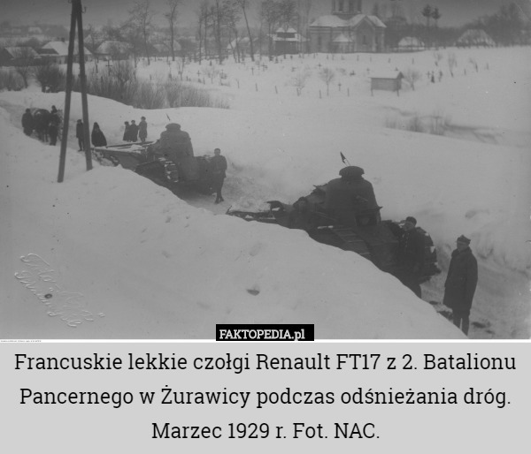 Francuskie lekkie czołgi Renault FT17 z 2. Batalionu Pancernego w Żurawicy podczas odśnieżania dróg. Marzec 1929 r. Fot. NAC. 