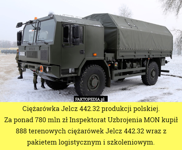 Ciężarówka Jelcz 442.32 produkcji polskiej.
 Za ponad 780 mln zł Inspektorat Uzbrojenia MON kupił 888 terenowych ciężarówek Jelcz 442.32 wraz z pakietem logistycznym i szkoleniowym. 