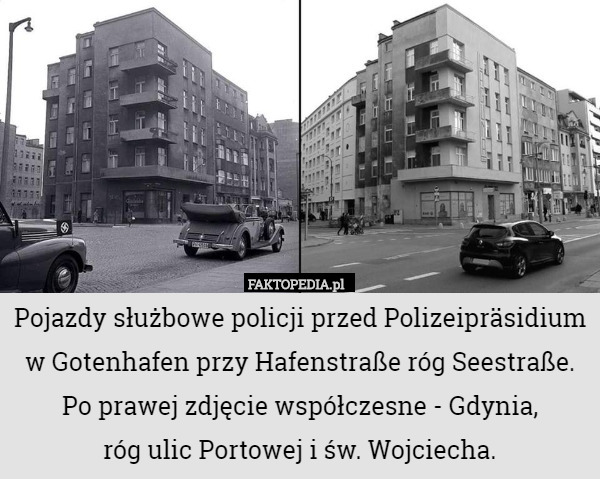 Pojazdy służbowe policji przed Polizeipräsidium w Gotenhafen przy Hafenstraße róg Seestraße.
Po prawej zdjęcie współczesne - Gdynia,
 róg ulic Portowej i św. Wojciecha. 