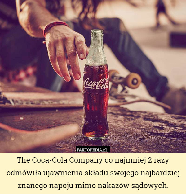 The Coca-Cola Company co najmniej 2 razy odmówiła ujawnienia składu swojego najbardziej znanego napoju mimo nakazów sądowych. 