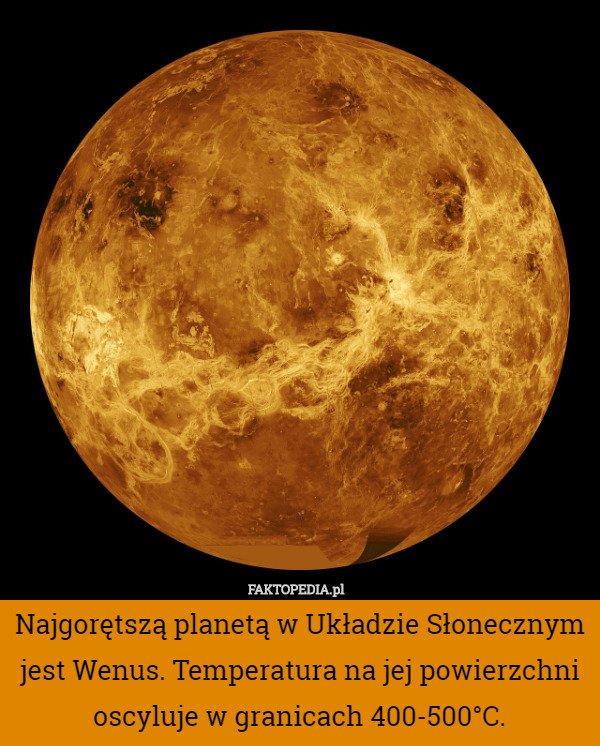 Najgorętszą planetą w Układzie Słonecznym jest Wenus. Temperatura na jej powierzchni oscyluje w granicach 400-500°C. 