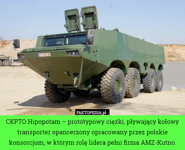 CKPTO Hipopotam – prototypowy ciężki, pływający kołowy transporter opancerzony opracowany przez polskie konsorcjum, w którym rolę lidera pełni firma AMZ-Kutno. 