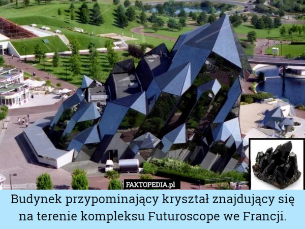 Budynek przypominający kryształ znajdujący się na terenie kompleksu Futuroscope we Francji. 