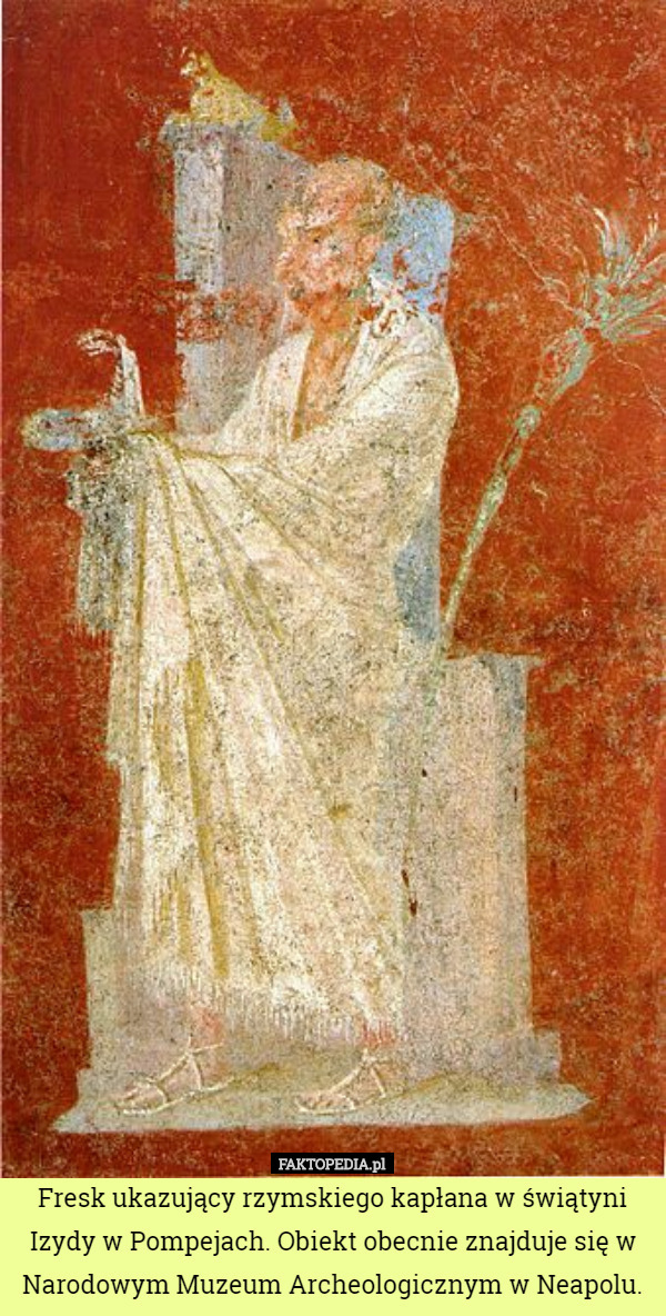Fresk ukazujący rzymskiego kapłana w świątyni Izydy w Pompejach. Obiekt obecnie znajduje się w Narodowym Muzeum Archeologicznym w Neapolu. 
