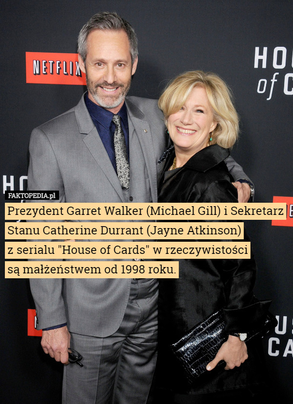 Prezydent Garret Walker (Michael Gill) i Sekretarz Stanu Catherine Durrant (Jayne Atkinson)
 z serialu "House of Cards" w rzeczywistości
 są małżeństwem od 1998 roku. 