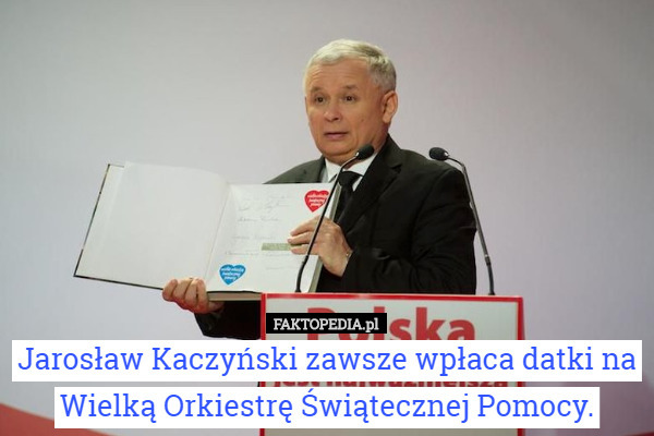 Jarosław Kaczyński zawsze wpłaca datki na Wielką Orkiestrę Świątecznej Pomocy. 