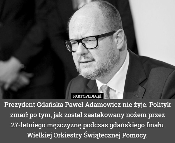 Prezydent Gdańska Paweł Adamowicz nie żyje. Polityk zmarł po tym, jak został zaatakowany nożem przez 27-letniego mężczyznę podczas gdańskiego finału Wielkiej Orkiestry Świątecznej Pomocy. 