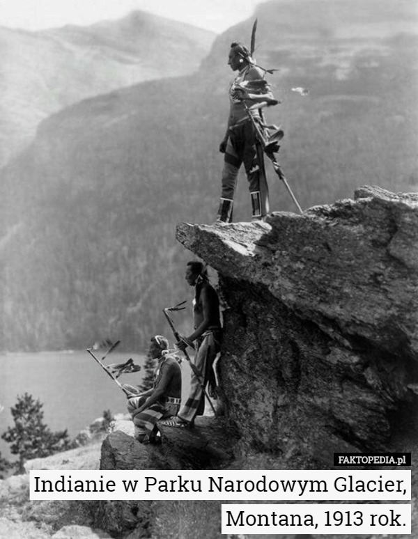 Indianie w Parku Narodowym Glacier, Montana, 1913 rok. 