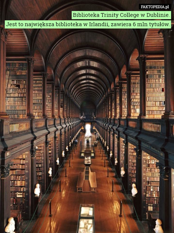 Biblioteka Trinity College w Dublinie.
Jest to największa biblioteka w Irlandii, zawiera 6 mln tytułów. 
