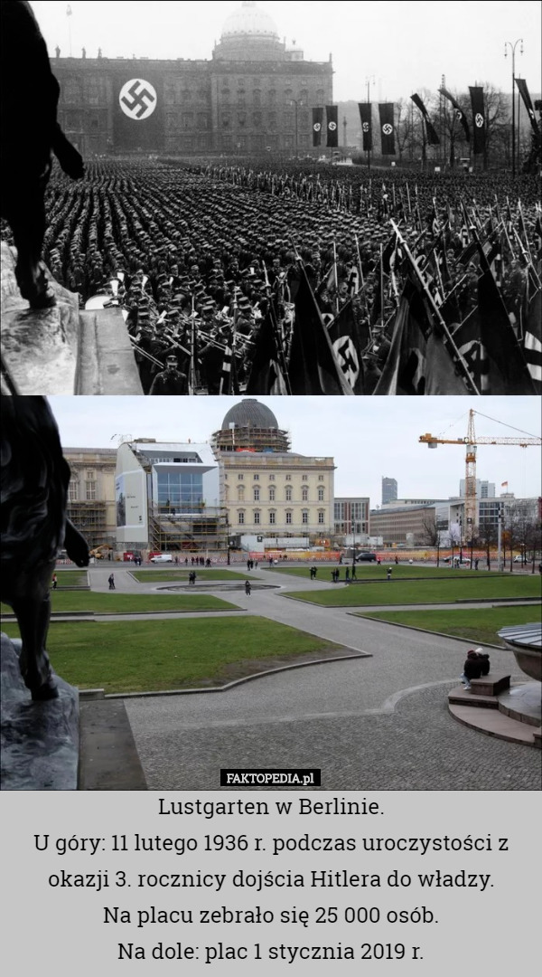 Lustgarten w Berlinie.
 U góry: 11 lutego 1936 r. podczas uroczystości z okazji 3. rocznicy dojścia Hitlera do władzy.
 Na placu zebrało się 25 000 osób.
 Na dole: plac 1 stycznia 2019 r. 