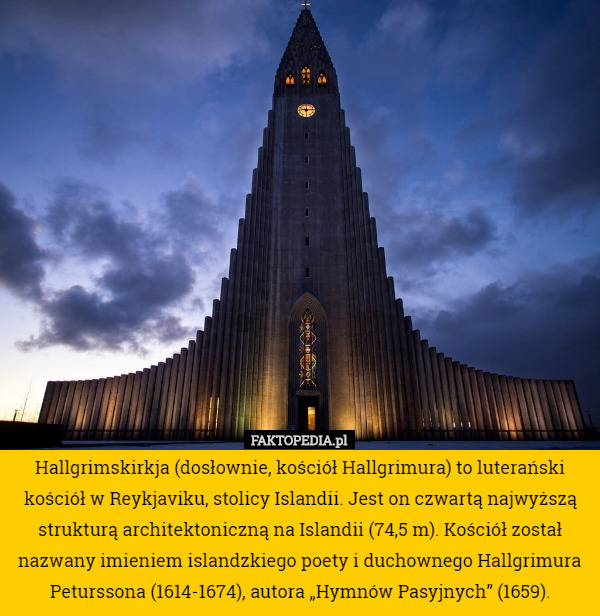 Hallgrimskirkja (dosłownie, kościół Hallgrimura) to luterański kościół w Reykjaviku, stolicy Islandii. Jest on czwartą najwyższą strukturą architektoniczną na Islandii (74,5 m). Kościół został nazwany imieniem islandzkiego poety i duchownego Hallgrimura Peturssona (1614-1674), autora „Hymnów Pasyjnych” (1659). 