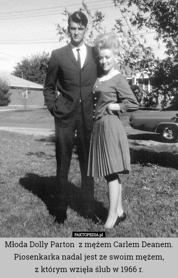 Młoda Dolly Parton  z mężem Carlem Deanem.
Piosenkarka nadal jest ze swoim mężem,
 z którym wzięła ślub w 1966 r. 