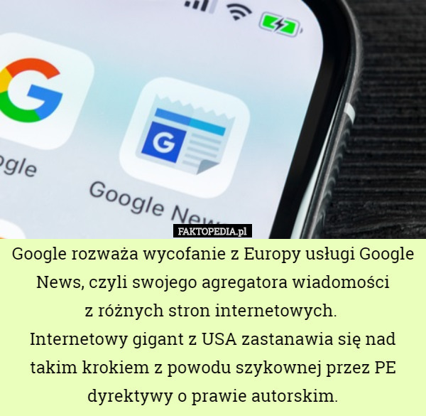 Google rozważa wycofanie z Europy usługi Google News, czyli swojego agregatora wiadomości
 z różnych stron internetowych. 
Internetowy gigant z USA zastanawia się nad takim krokiem z powodu szykownej przez PE dyrektywy o prawie autorskim. 