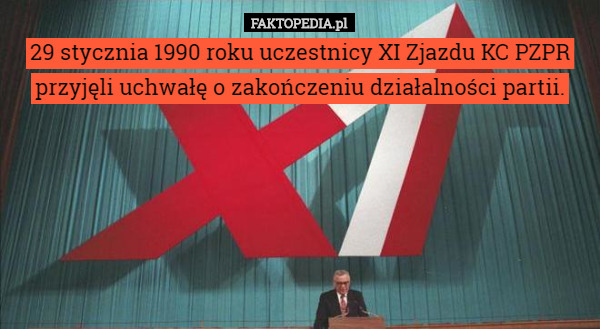 29 stycznia 1990 roku uczestnicy XI Zjazdu KC PZPR przyjęli uchwałę o zakończeniu działalności partii. 