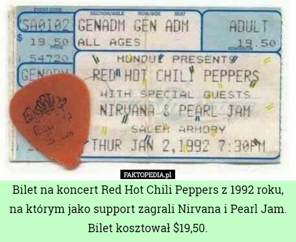Bilet na koncert Red Hot Chili Peppers z 1992 roku, na którym jako support zagrali Nirvana i Pearl Jam. Bilet kosztował $19,50. 