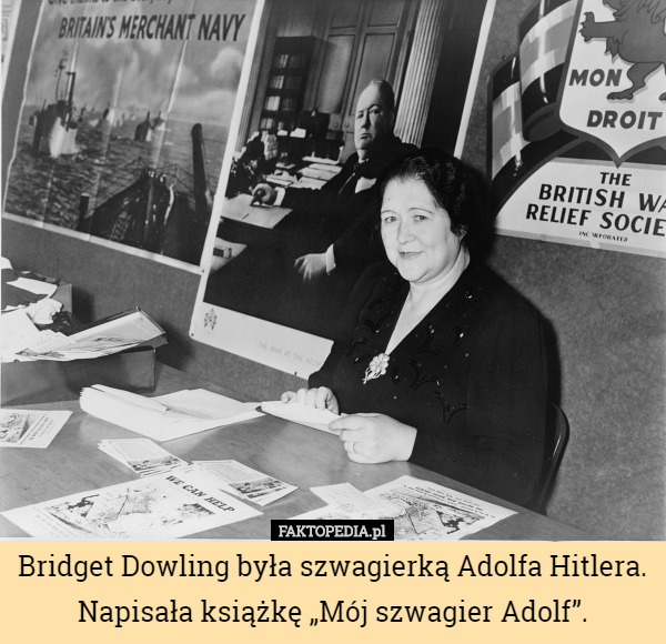 Bridget Dowling była szwagierką Adolfa Hitlera. Napisała książkę „Mój szwagier Adolf”. 