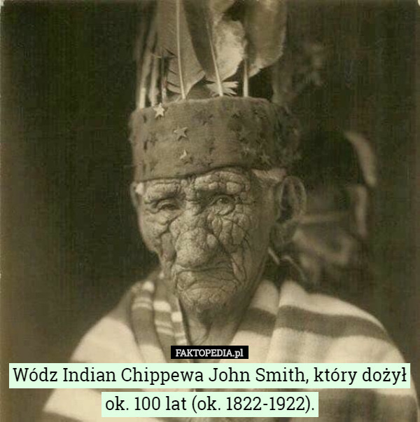 Wódz Indian Chippewa John Smith, który dożył ok. 100 lat (ok. 1822-1922). 