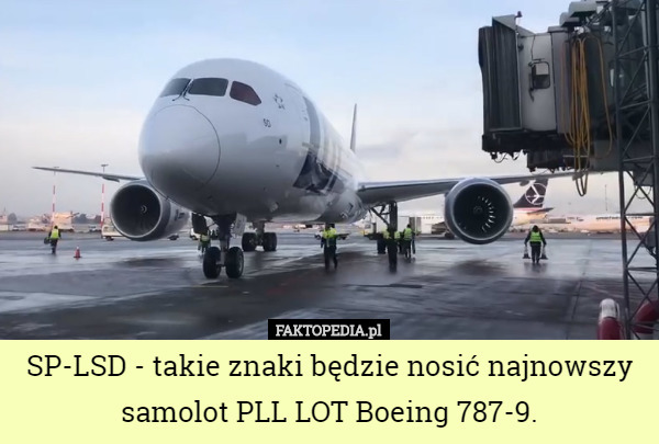 SP-LSD - takie znaki będzie nosić najnowszy samolot PLL LOT Boeing 787-9. 