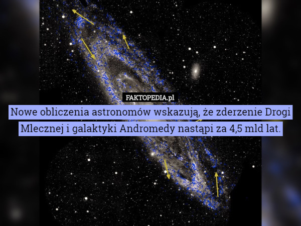 Nowe obliczenia astronomów wskazują, że zderzenie Drogi Mlecznej i galaktyki Andromedy nastąpi za 4,5 mld lat. 