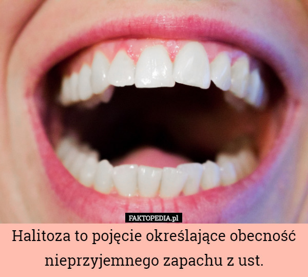 Halitoza to pojęcie określające obecność nieprzyjemnego zapachu z ust. 