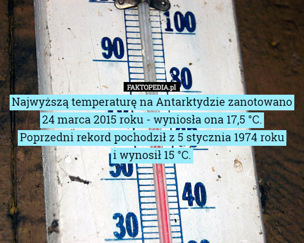 Najwyższą temperaturę na Antarktydzie zanotowano 24 marca 2015 roku - wyniosła ona 17,5 °C.
Poprzedni rekord pochodził z 5 stycznia 1974 roku
 i wynosił 15 °C. 