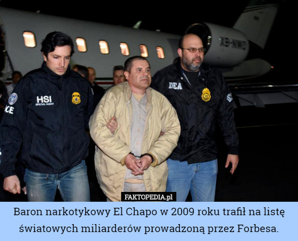 Baron narkotykowy El Chapo w 2009 roku trafił na listę światowych miliarderów prowadzoną przez Forbesa. 