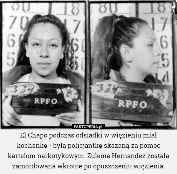 El Chapo podczas odsiadki w więzieniu miał kochankę - byłą policjantkę skazaną za pomoc kartelom narkotykowym. Zulema Hernandez została zamordowana wkrótce po opuszczeniu więzienia. 