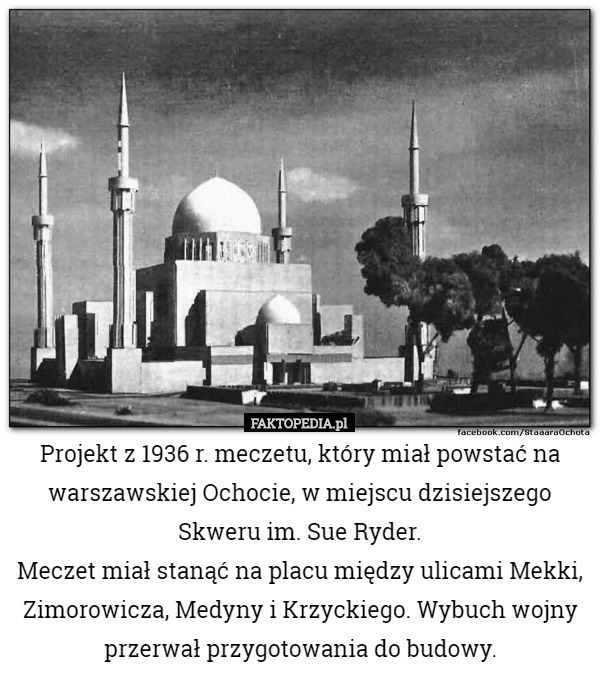 Projekt z 1936 r. meczetu, który miał powstać na warszawskiej Ochocie, w miejscu dzisiejszego Skweru im. Sue Ryder.
Meczet miał stanąć na placu między ulicami Mekki, Zimorowicza, Medyny i Krzyckiego. Wybuch wojny przerwał przygotowania do budowy. 