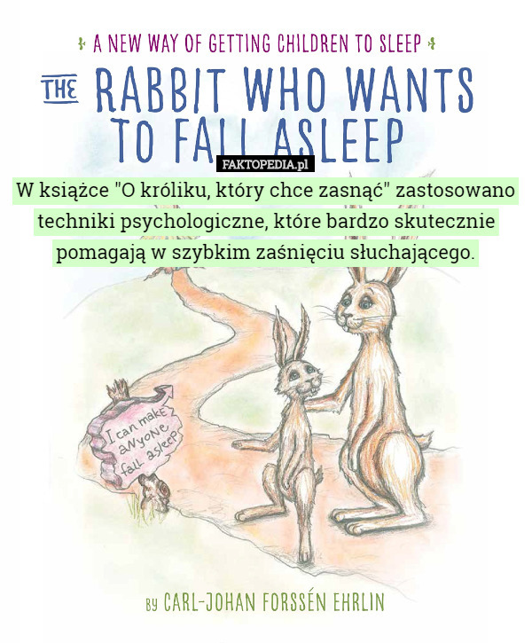 W książce "O króliku, który chce zasnąć" zastosowano techniki psychologiczne, które bardzo skutecznie pomagają w szybkim zaśnięciu słuchającego. 