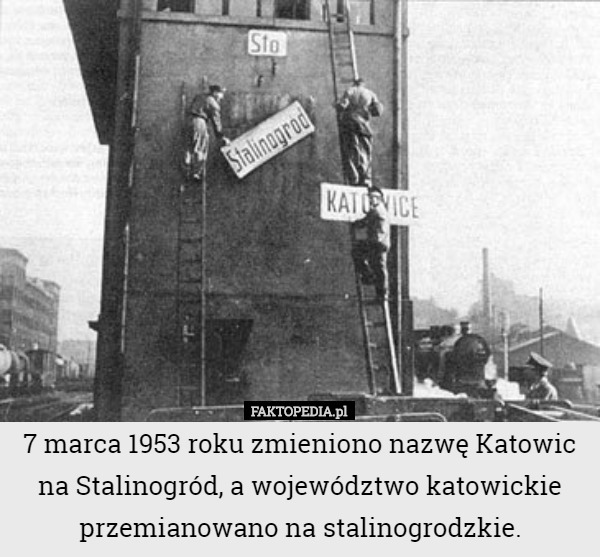 7 marca 1953 roku zmieniono nazwę Katowic na Stalinogród, a województwo katowickie przemianowano na stalinogrodzkie. 