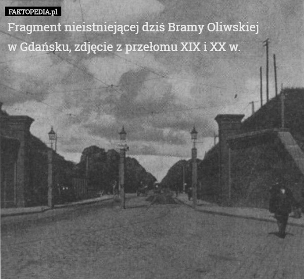 Fragment nieistniejącej dziś Bramy Oliwskiej
 w Gdańsku, zdjęcie z przełomu XIX i XX w. 
