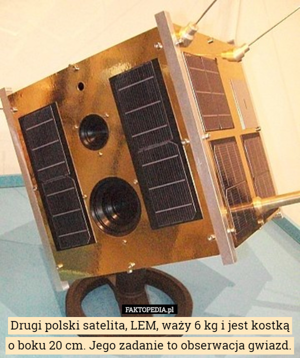 Drugi polski satelita, LEM, waży 6 kg i jest kostką o boku 20 cm. Jego zadanie to obserwacja gwiazd. 