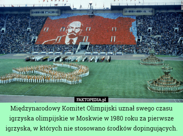 Międzynarodowy Komitet Olimpijski uznał swego czasu igrzyska olimpijskie w Moskwie w 1980 roku za pierwsze igrzyska, w których nie stosowano środków dopingujących. 