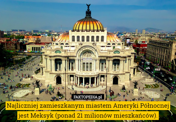 Najliczniej zamieszkanym miastem Ameryki Północnej jest Meksyk (ponad 21 milionów mieszkańców). 