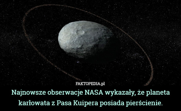 Najnowsze obserwacje NASA wykazały, że planeta karłowata z Pasa Kuipera posiada pierścienie. 