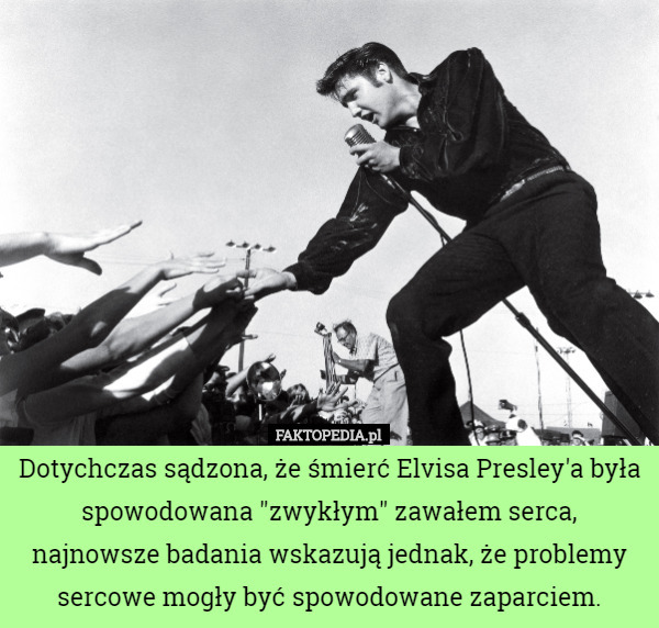 Dotychczas sądzona, że śmierć Elvisa Presley'a była spowodowana "zwykłym" zawałem serca, najnowsze badania wskazują jednak, że problemy sercowe mogły być spowodowane zaparciem. 