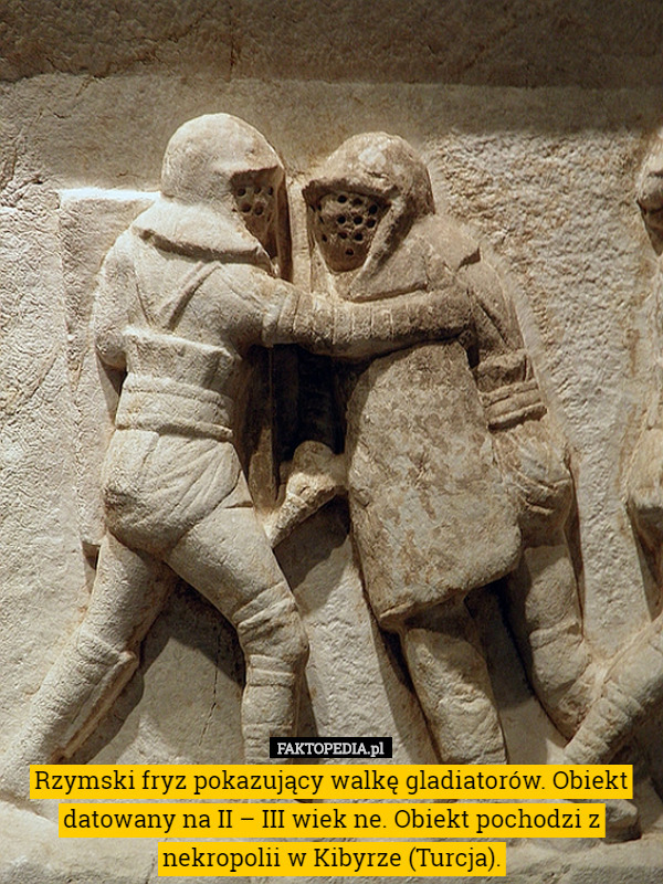 Rzymski fryz pokazujący walkę gladiatorów. Obiekt datowany na II – III wiek ne. Obiekt pochodzi z nekropolii w Kibyrze (Turcja). 