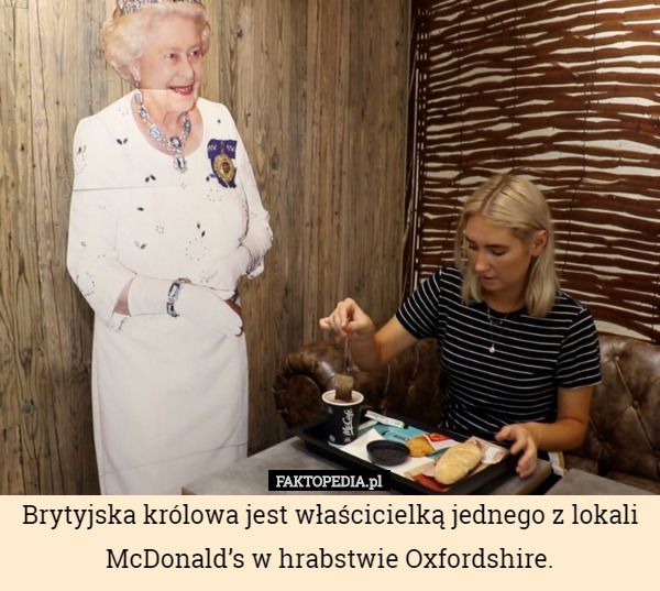 Brytyjska królowa jest właścicielką jednego z lokali McDonald’s w hrabstwie Oxfordshire. 