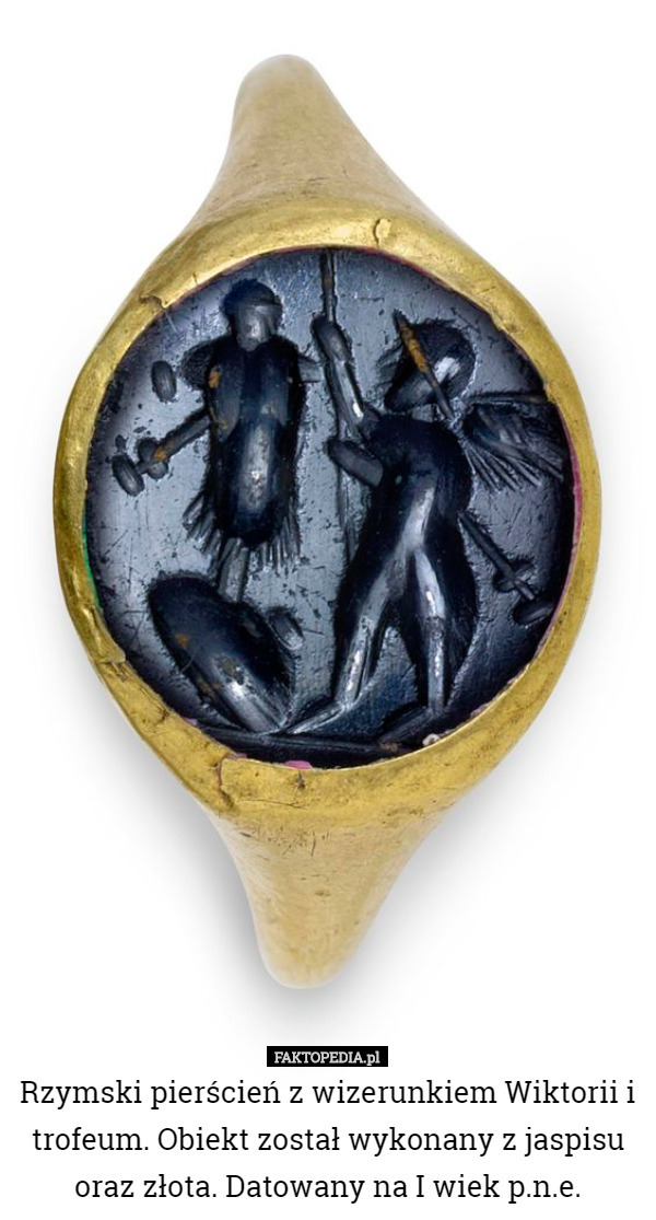 Rzymski pierścień z wizerunkiem Wiktorii i trofeum. Obiekt został wykonany z jaspisu oraz złota. Datowany na I wiek p.n.e. 