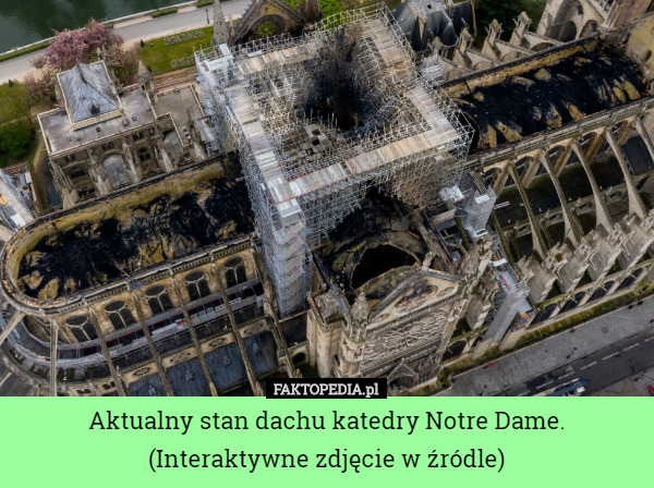 Aktualny stan dachu katedry Notre Dame.
(Interaktywne zdjęcie w źródle) 