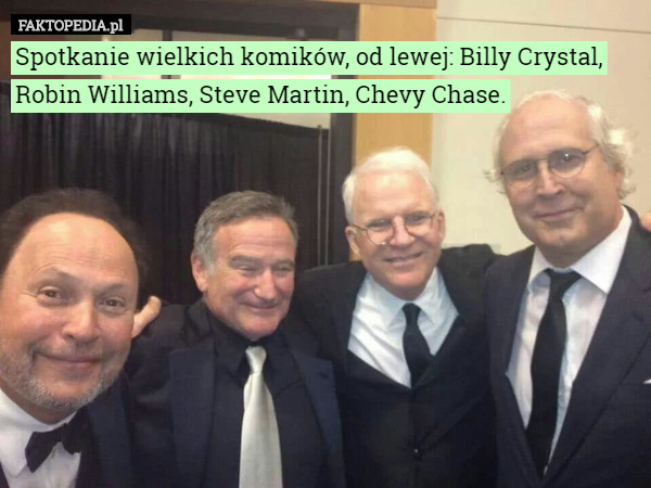 Spotkanie wielkich komików, od lewej: Billy Crystal, Robin Williams, Steve Martin, Chevy Chase. 