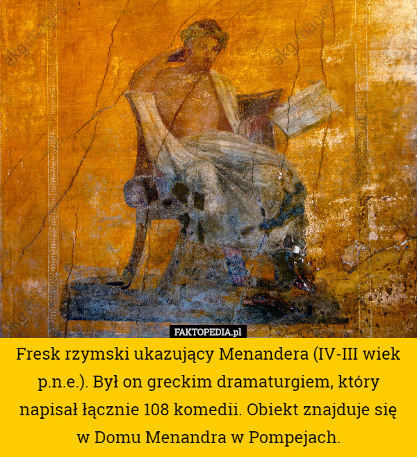 Fresk rzymski ukazujący Menandera (IV-III wiek p.n.e.). Był on greckim dramaturgiem, który napisał łącznie 108 komedii. Obiekt znajduje się
 w Domu Menandra w Pompejach. 