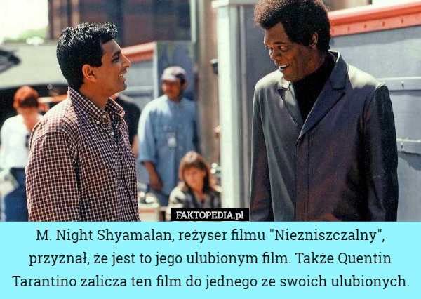 M. Night Shyamalan, reżyser filmu "Niezniszczalny", przyznał, że jest to jego ulubionym film. Także Quentin Tarantino zalicza ten film do jednego ze swoich ulubionych. 
