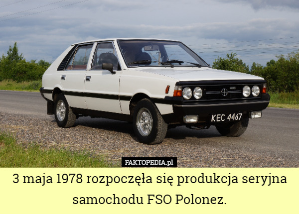 3 maja 1978 rozpoczęła się produkcja seryjna samochodu FSO Polonez. 