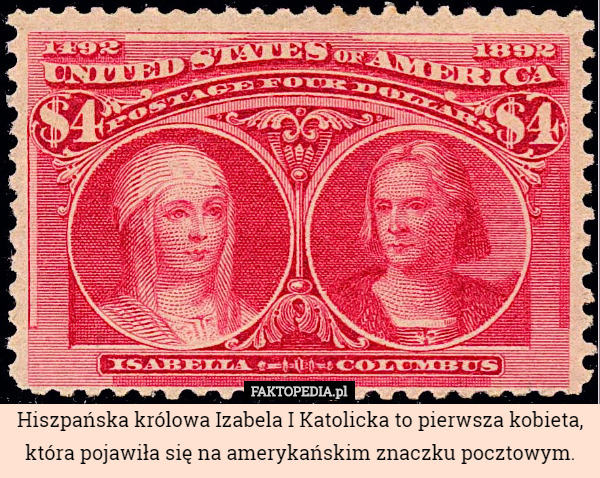 Hiszpańska królowa Izabela I Katolicka to pierwsza kobieta, która pojawiła się na amerykańskim znaczku pocztowym. 