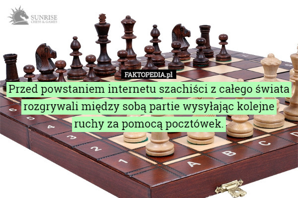 Przed powstaniem internetu szachiści z całego świata rozgrywali między sobą partie wysyłając kolejne ruchy za pomocą pocztówek. 