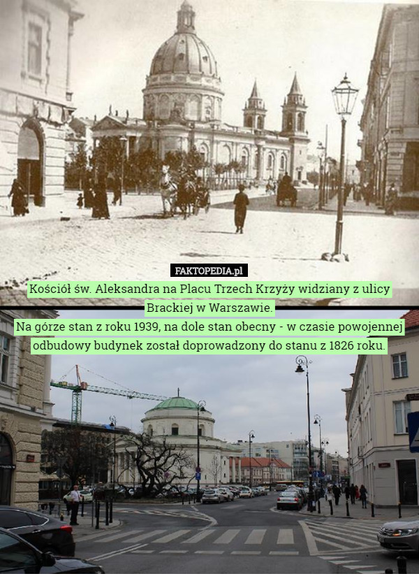 Kościół św. Aleksandra na Placu Trzech Krzyży widziany z ulicy Brackiej w Warszawie.
Na górze stan z roku 1939, na dole stan obecny - w czasie powojennej odbudowy budynek został doprowadzony do stanu z 1826 roku. 
