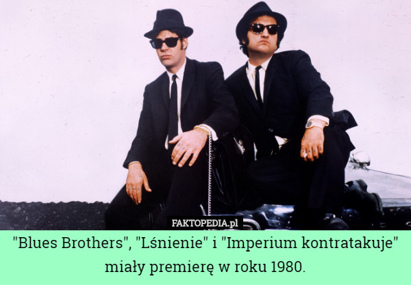 "Blues Brothers", "Lśnienie" i "Imperium kontratakuje" miały premierę w roku 1980. 
