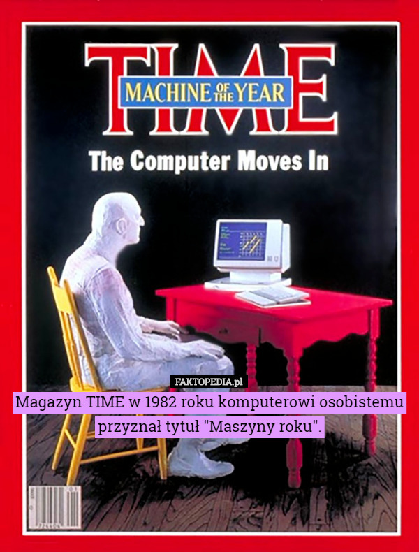 Magazyn TIME w 1982 roku komputerowi osobistemu przyznał tytuł "Maszyny roku". 